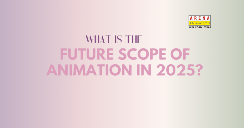 The Career Scope of Animation in 2025: A Comprehensive Guide